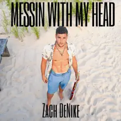 Messin' with My Head - Single by Zach DeNike album reviews, ratings, credits