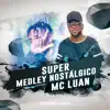 Super Medley Nostálgico (feat. Mc Luan) song lyrics