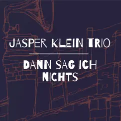 Dann sag ich nichts - Single by Jasper Klein Trio album reviews, ratings, credits