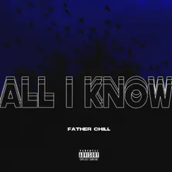 All I Know - Single by Father Chill album reviews, ratings, credits