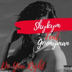 Do You Right (feat. Goonyman) - Single by Shykym album reviews, ratings, credits