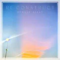 RE:construct - Single by Braille Atlas album reviews, ratings, credits