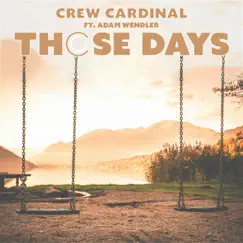 Those Days (feat. Adam Wendler) - Single by Crew Cardinal album reviews, ratings, credits