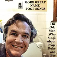 More Great Name Poop Songs by The Odd Man Who Sings About Poop, Puke and Pee album reviews, ratings, credits