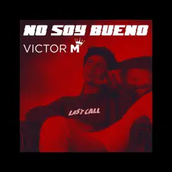 No Soy Bueno - Single by Victor M album reviews, ratings, credits
