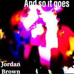 And So It Goes - Single by Jordan Brown album reviews, ratings, credits