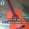 Los Tres Ases de la Música Guitarriada album lyrics, reviews, download