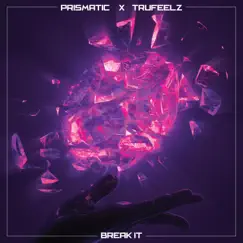 Break It - Single by Prismatic & TruFeelz album reviews, ratings, credits