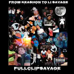 From Keashon to Li Savage by Fullclipsavage album reviews, ratings, credits