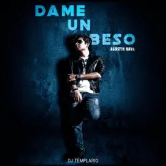 Dame un Beso - Single by Agustín Nava & Dj Templario album reviews, ratings, credits