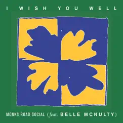 I Wish You Well (feat. Belle McNulty) - Single by Monks Road Social album reviews, ratings, credits
