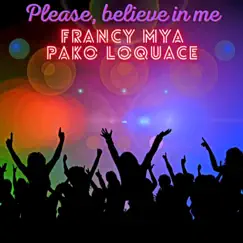 Please, Believe in Me - Single by Pako Loquace & Francy Mya album reviews, ratings, credits
