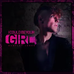 I Could Be Your Girl - Single by Bentley Jones album reviews, ratings, credits