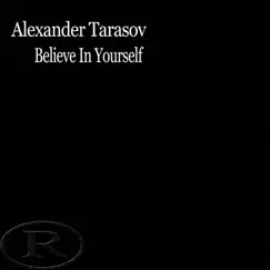 Believe in Yourself - Single by Alexander Tarasov album reviews, ratings, credits