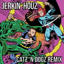 Jerkin' Houz (Catz 'n Dogz Remix) - Single by Catz 'N Dogz, DJ Haus & DJ Deeon album reviews, ratings, credits