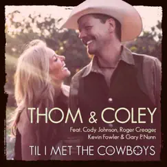 Til I Met the Cowboys (feat. Cody Johnson, Gary P. Nunn, Kevin Fowler & Roger Creager ) - Single by Thom & Coley album reviews, ratings, credits