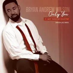 Only You (Smooth Jazz Mixes) [feat. Next Paradigm Collective] - Single by Bryan Andrew Wilson & Next Paradigm Collective album reviews, ratings, credits