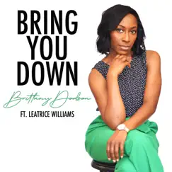 Bring You Down (feat. Leatrice Williams) - Single by Brittany Dodson album reviews, ratings, credits
