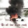 We All Love a Car Crash (feat. ʎpoqou & Killedmyself) - Single album lyrics, reviews, download