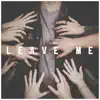 Leave Me - Single album lyrics, reviews, download