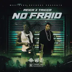 No Fraid (feat. Reiga & Trigga) Song Lyrics