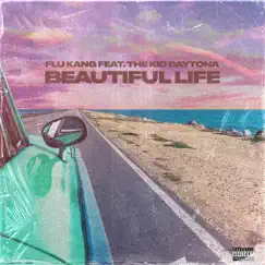 Beautiful Life (feat. The Kid Daytona) - Single by Flu Kang album reviews, ratings, credits