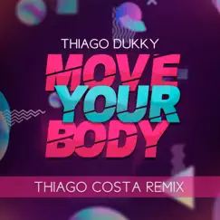 Move Your Body (Thiago Costa Remix) - Single by Thiago Dukky album reviews, ratings, credits