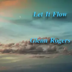 Let It Flow - Single by Glenn Rogers album reviews, ratings, credits