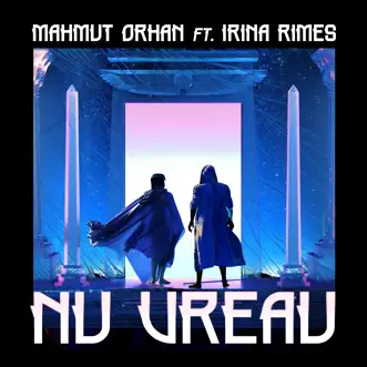 Nu Vreau - Single by Mahmut Orhan & Irina Rimes album download