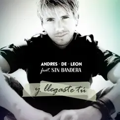 Y Llegaste Tú - Single by Andres de Leon & Sin Bandera album reviews, ratings, credits