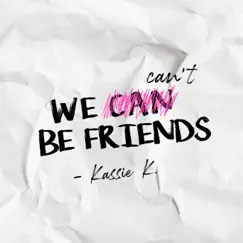 We Can't Be Friends - Single by Kassie K. album reviews, ratings, credits