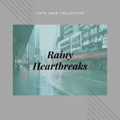Café Piano Jazz Collections - Rainy Heartbreaks by Café Jazz Collective album reviews, ratings, credits