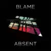 Blame / Absent - Single album lyrics, reviews, download