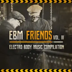 EBM Friends: Electro Body Music Compilation, Vol. III by Various Artists album reviews, ratings, credits