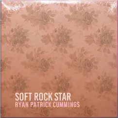 Soft Rock Star by Ryan Patrick Cummings album reviews, ratings, credits