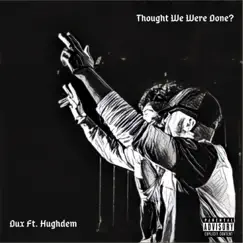 Thought We Were Done? (feat. Hughdem) Song Lyrics