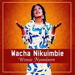 Wacha Nikuimbie - Single by Winnie Nyambura album reviews, ratings, credits