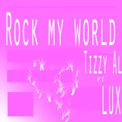 Rock My World (feat. Lux) - Single by Tizzy Al album reviews, ratings, credits