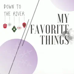 My Favorite Things - Single by Down to the River album reviews, ratings, credits