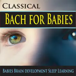 Classical Bach for Babies (Babies Brain Development Sleep Learning) by The Suntrees Sky album reviews, ratings, credits