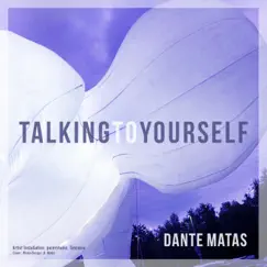 Talking to Yourself - Single by Dante Matas album reviews, ratings, credits