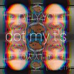Dot My T's (feat. CTP) - Single by Dilly-Yo! album reviews, ratings, credits