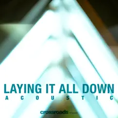 Laying It All Down (Acoustic) - Single by Crossroads Music album reviews, ratings, credits