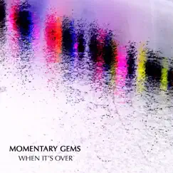 When It's Over - Single by Momentary Gems album reviews, ratings, credits