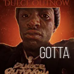 Gotta - Single by Duece OutNow album reviews, ratings, credits