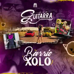 Barrio Xolo - Single by El de La Guitarra album reviews, ratings, credits