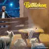 Bethlehem (feat. Noel Nderitu) - Single album lyrics, reviews, download