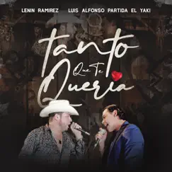 Tanto Que Te Quería - Single (En Vivo) by Lenin Ramírez & Luis Alfonso Partida El Yaki album reviews, ratings, credits