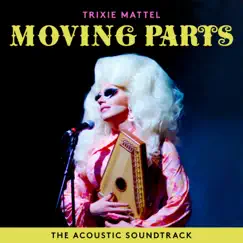 Trixie Mattel: Moving Parts (The Acoustic Soundtrack) - EP by Trixie Mattel album reviews, ratings, credits