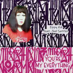 You're My Everything (feat. Joel Sattler) - Single by Zippy Kid album reviews, ratings, credits